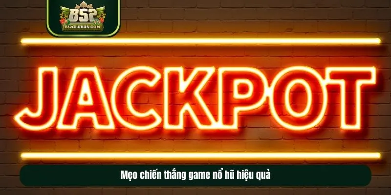  Bật mí tips chiến thắng game nổ hũ hiệu quả