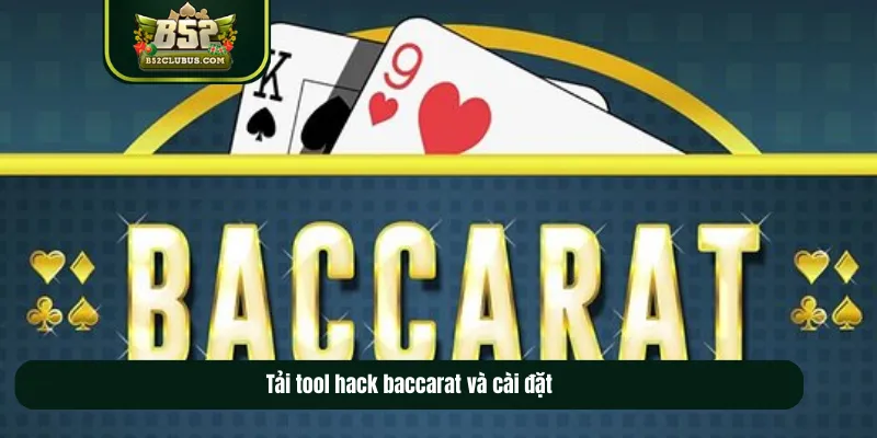Cài đặt tải tool hack baccarat phổ biến
