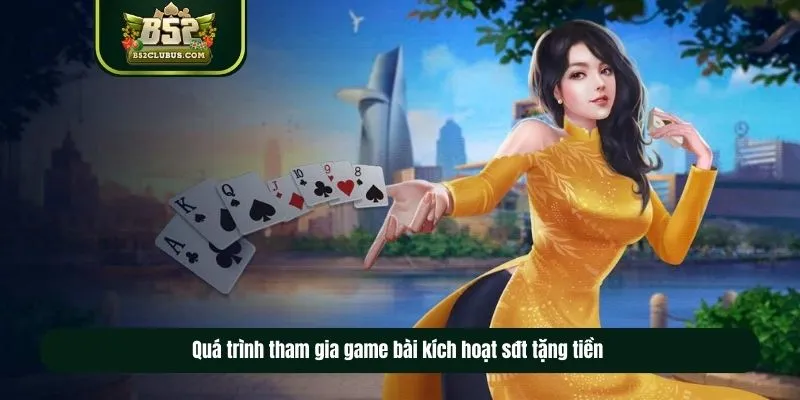 Quy trình tham gia game bài kích hoạt sđt tại B52CLUB 