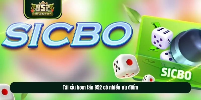 Tài xỉu bom tấn B52 có nhiều ưu điểm