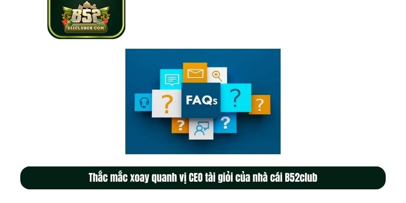 Thắc mắc xoay quanh vị CEO tài giỏi của nhà cái B52club